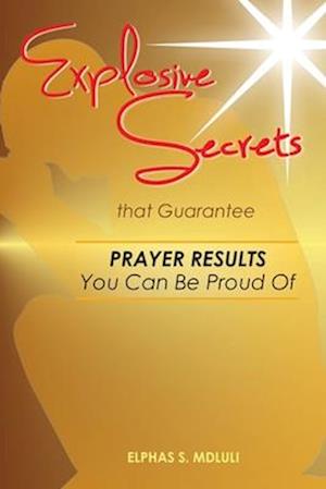 Explosive Secrets That Guarantee Prayer Results You Can Be Proud of