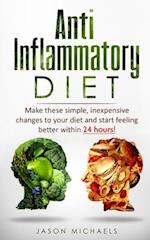 Anti-Inflammatory Diet: Make these simple, inexpensive changes to your diet and start feeling better within 24 hours! 