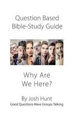 Question-based Bible Study Guide -- Why Are We Here?