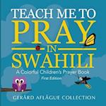 Teach Me to Pray in Swahili: A Colorful Children's Prayer Book 