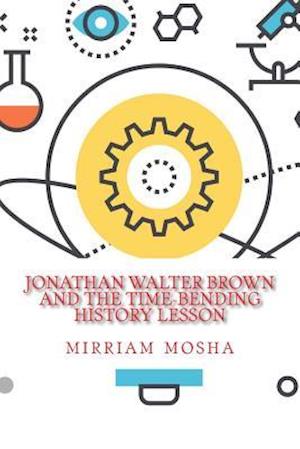 Jonathan Walter Brown And the Time-Bending History Lesson