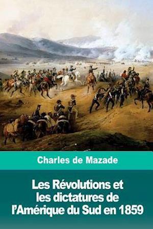 Les Révolutions Et Les Dictatures de l'Amérique Du Sud En 1859