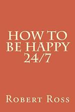 How to be Happy 24/7