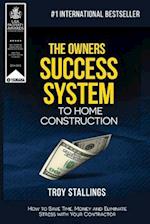 The Owners Success System to Home Construction