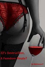 22's Destruction, a Femdom Finale?