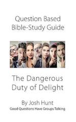 Question-based Bible Study Guide -- The Dangerous Duty of Delight