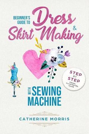 Beginner's Guide To Dress & Skirt Making With Sewing Machine