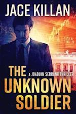 The Unknown Soldier: a Joaquin Serrano Novel 