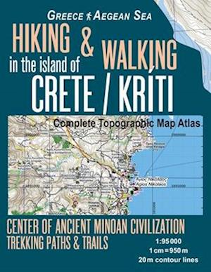 Hiking & Walking in the Island of Crete/Kriti Complete Topographic Map Atlas 1:95000 Greece Aegean Sea Center of Ancient Minoan Civilization Trekking