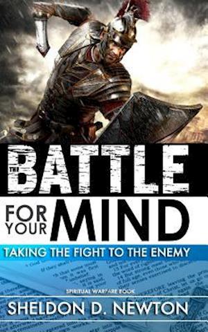 The Battle For Your Mind: Taking The Fight To The Enemy