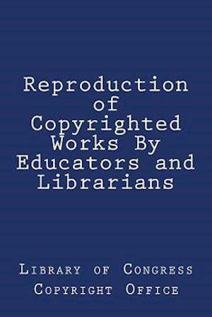 Reproduction of Copyrighted Works by Educators and Librarians