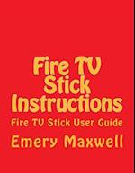 Fire TV Stick Instructions: Fire TV Stick User Guide 