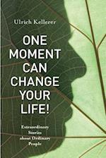 One Moment Can Change Your Life!