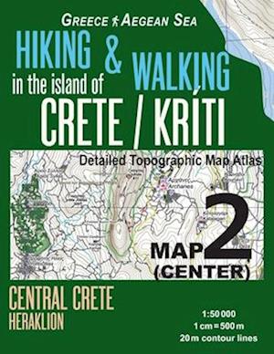 Hiking & Walking in the Island of Crete/Kriti Map 2 (Center) Detailed Topographic Map Atlas 1:50000 Central Crete Heraklion Greece Aegean Sea: Trails,