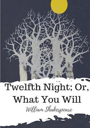 Twelfth Night; Or, What You Will