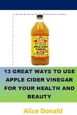 13 Great Ways To Use Apple Cider Vinegar For Your Health and Beauty