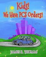 Kids! We Have PCS Orders!