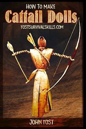 How To Make Cattail Dolls: Wilderness Survival Skills: Book 2