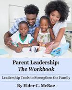 Parent Leadership the Workbook