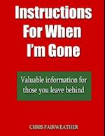 Instructions For When I?m Gone: Valuable info for those you leave behind. 