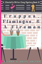 Frappes, Flamingos, and a Fireman