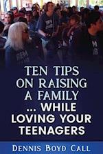 Ten Tips on Raising a Family ... While Loving Your Teenagers