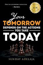 Your Tomorrow Depends on the Actions You Take Today