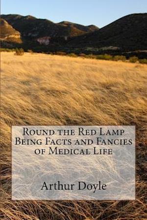 Round the Red Lamp Being Facts and Fancies of Medical Life