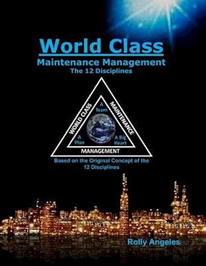 World Class Maintenance Management: The 12 Disciplines