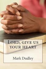 Lord, give us your heart