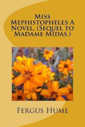 Miss Mephistopheles a Novel, (Sequel to Madame Midas.)