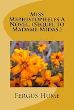 Miss Mephistopheles a Novel, (Sequel to Madame Midas.)