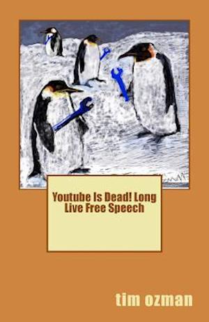 Youtube Is Dead! Long Live Free Speech