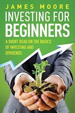 Investing for Beginners: A Short Read on the Basics of Investing and Dividends 