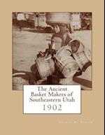 The Ancient Basket Makers of Southeastern Utah