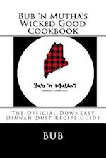 Bub 'n Mutha's Wicked Good Cookbook