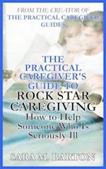The Practical Caregiver's Guide to Rock Star Caregiving