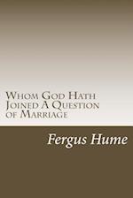 Whom God Hath Joined a Question of Marriage