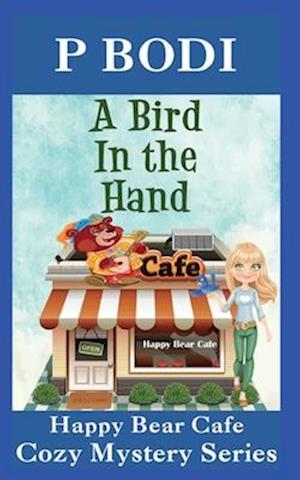 A Bird In The Hand: Happy Bear Cafe Cozy Mystery Series