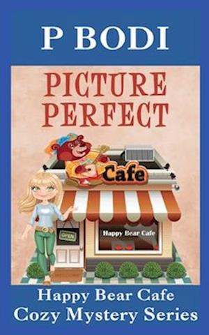 Picture Perfect: Happy Bear Cafe Cozy Mystery Series