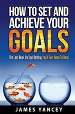 How to Set and Achieve Your Goals