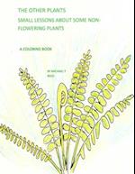 The Other Plants: Small Lessons of some Non-flowering Plants: A Coloring Book 