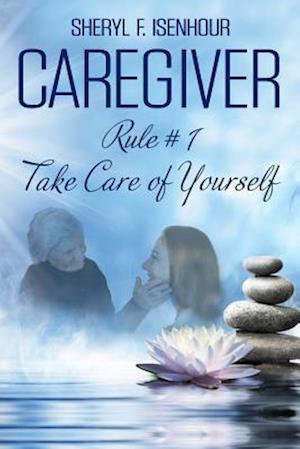 Caregiver Rule #1 Take Care of Yourself