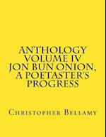 Anthology Volume IV Jon Bun Onion, a Poetaster's Progress
