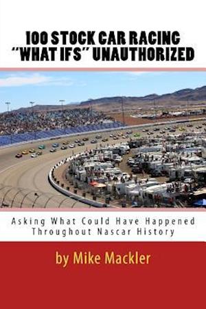 100 Stock Car Racing What Ifs Unauthorized