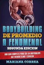 Bodybuilding de Promedio a Fenomenal Segunda Edicion