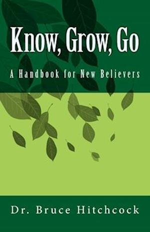 Know, Grow, Go: A Handbook for New Believers