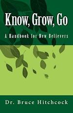 Know, Grow, Go: A Handbook for New Believers 