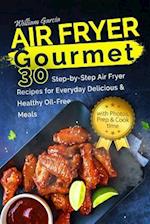 Air Fryer Gourmet 30 Step-By-Step Air Fryer Recipes for Everyday Delicious & Healthy Oil-Free Meals