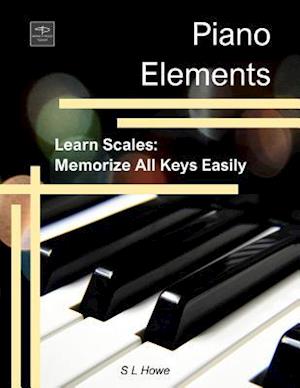 Piano Elements: Learn Scales: Memorize all Keys Easily